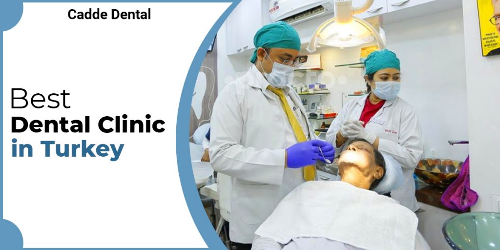 best dental clinic in Turkey