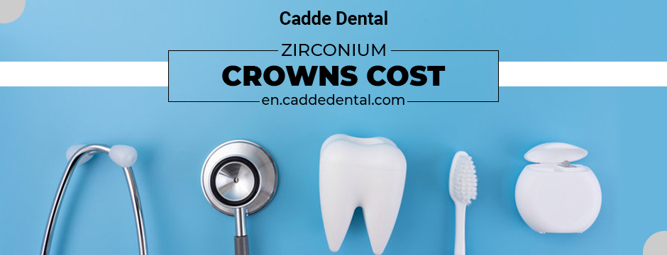 Zirconium Crowns Cost
