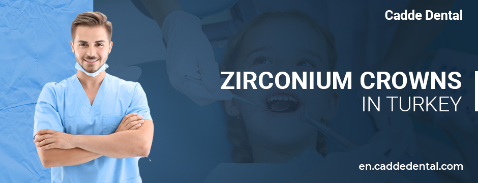 Zirconium Crowns in Turkey