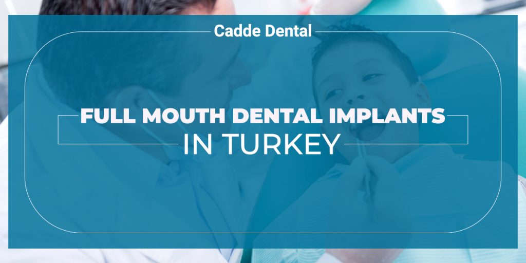 Full mouth dental implants in turkey