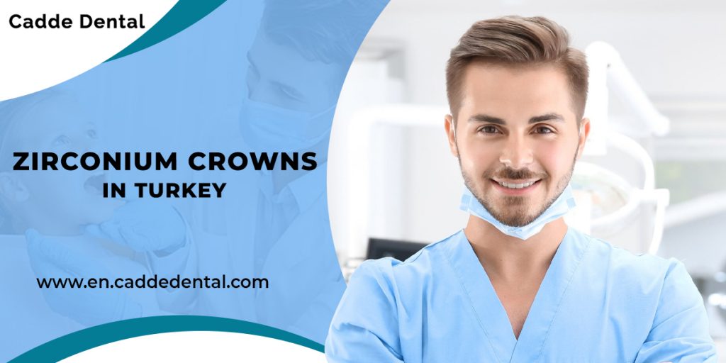 zirconium crowns in turkey