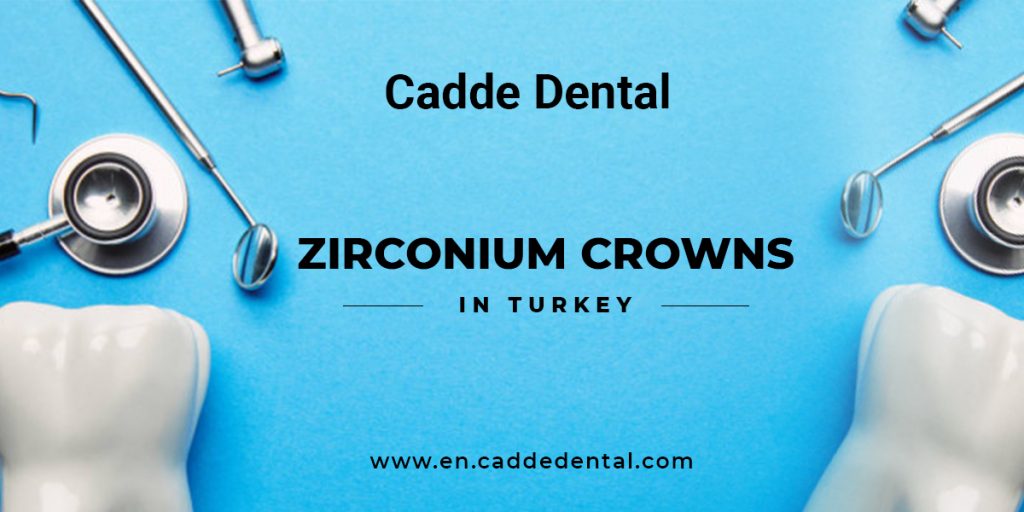 Zirconium Crowns Treatment in Turkey
