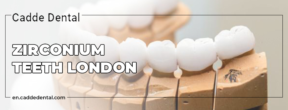 Zirconium Teeth London